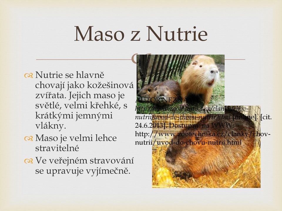 Maso je velmi lehce stravitelné Ve veřejném stravování se upravuje vyjímečně. http://www.zootechnika.