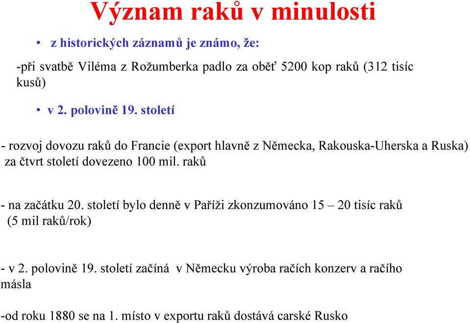 století - rozvoj dovozu raků do Francie (export hlavně zněmecka, Rakouska-Uherska a Ruska), za čtvrt století dovezeno 100 mil.