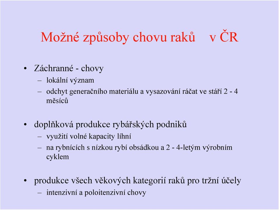 využití volné kapacity líhní na rybnících s nízkou rybí obsádkou a 2-4-letým výrobním