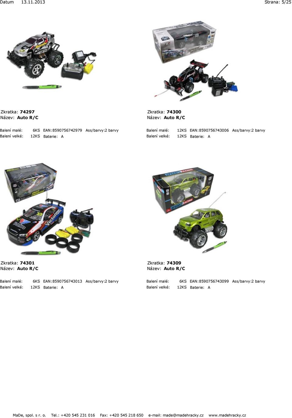 2 barvy Zkratka: 74301 Název: Auto R/C Zkratka: 74309 Název: Auto R/C