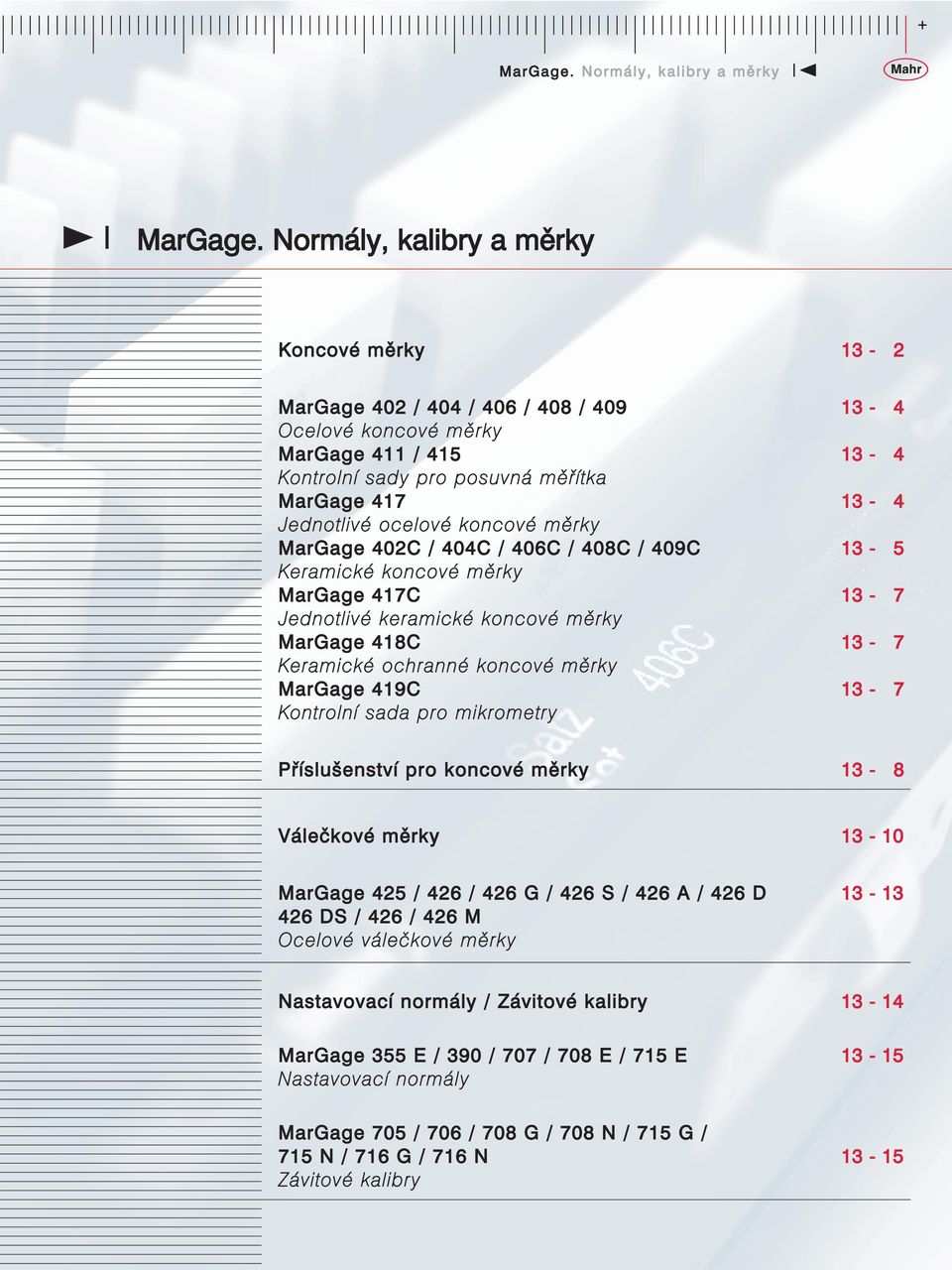 ocelové koncové měrky MarGage 402C / 404C / 406C / 408C / 409C 13-5 Keramické koncové měrky MarGage 417C 13-7 Jednotlivé keramické koncové měrky MarGage 418C 13-7 Keramické ochranné koncové měrky