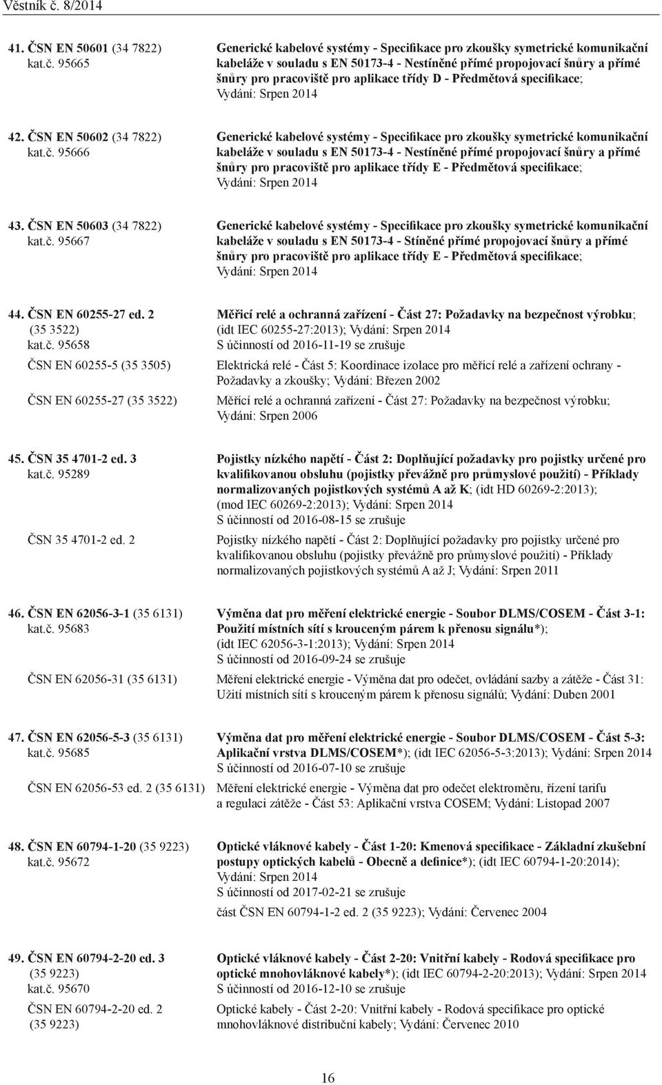 - Předmětová specifikace; Vydání: Srpen 2014 42. ČSN EN 50602 (34 7822) kat.č.