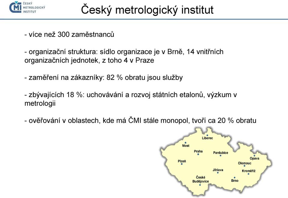 zákazníky: 82 % obratu jsou služby - zbývajících 18 %: uchovávání a rozvoj státních