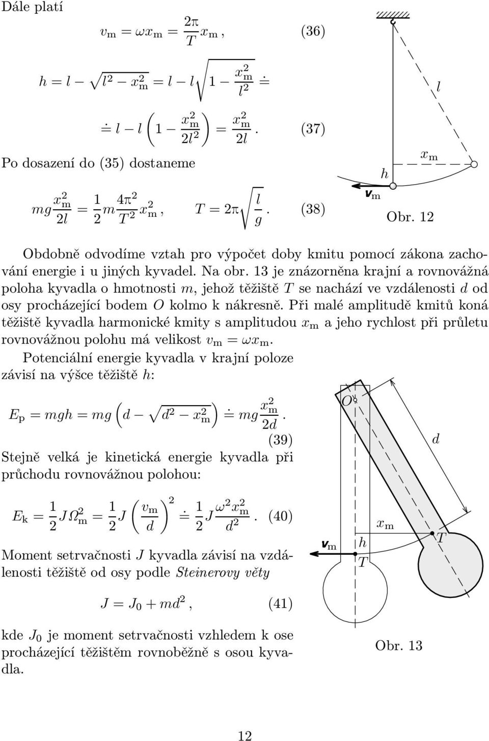 13jeznázorněnakrajníarovnovážná poloha kyvadla o hmotnosti m, jehož těžiště T se nachází ve vzdálenosti d od osy procházející bodem O kolmo k nákresně.