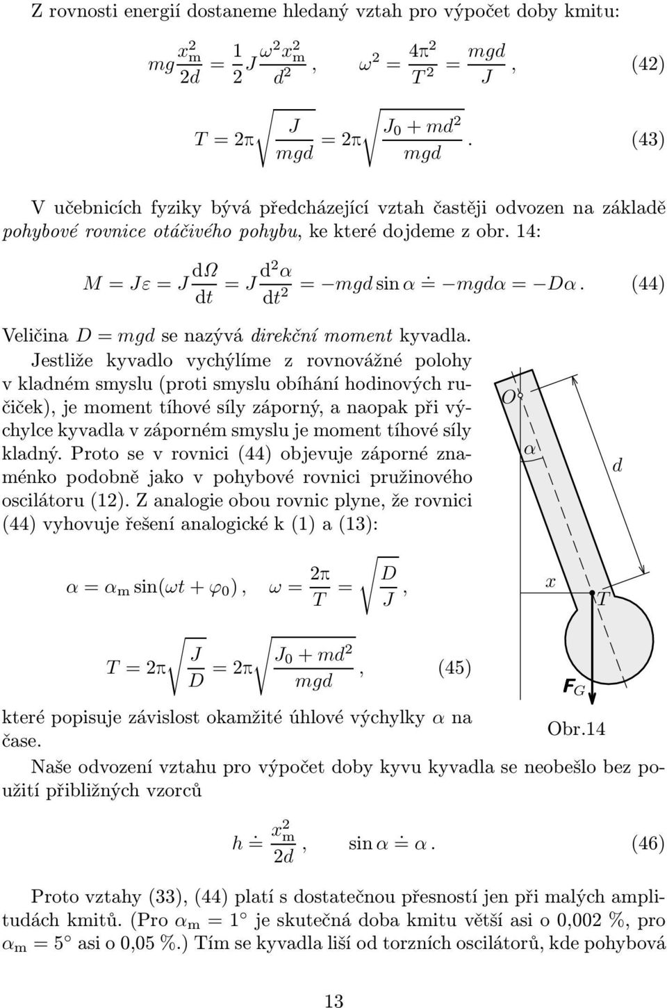 (44) Veličina D = mgd se nazývá direkční moment kyvadla.