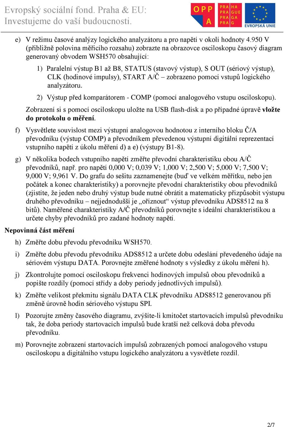 (sériový výstup), CLK (hodinové impulsy), START A/Č zobrazeno pomocí vstupů logického analyzátoru. 2) Výstup před komparátorem - COMP (pomocí analogového vstupu osciloskopu).