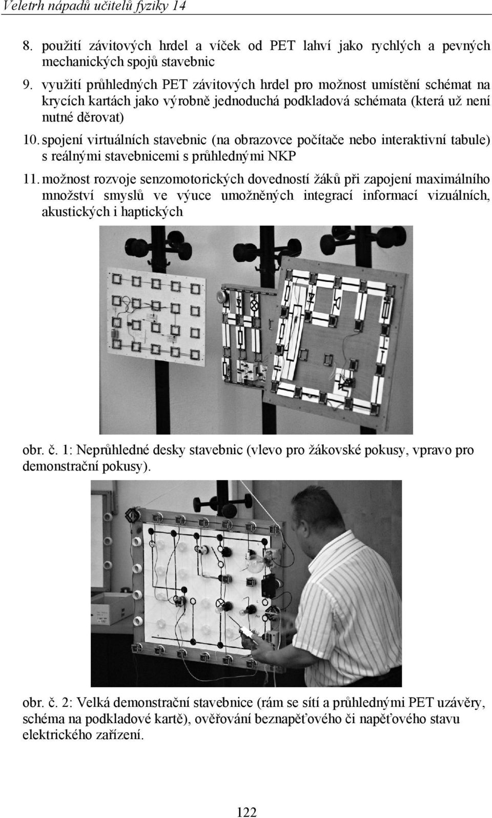 spojení virtuálních stavebnic (na obrazovce počítače nebo interaktivní tabule) s reálnými stavebnicemi s průhlednými NKP 11.