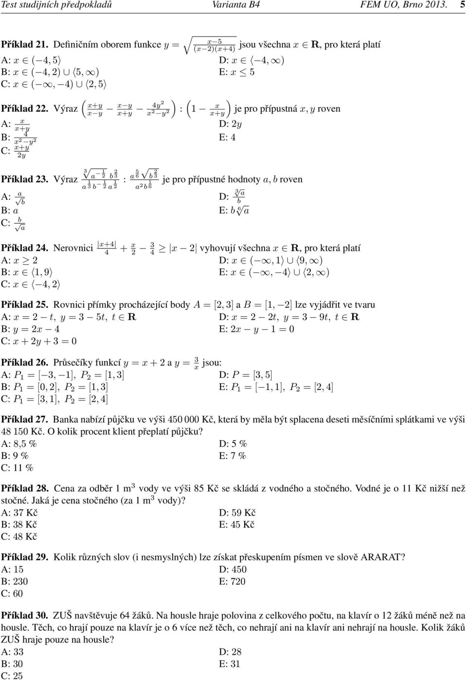 Výraz A: x x+y ( ) ( ) x+y x y x y x+y 4y2 x 2 y : 1 x 2 x+y je pro přípustná x, y roven D: 2y 4 B: x 2 y E: 4 2 C: x+y 2y b 2 3 Příklad 23.