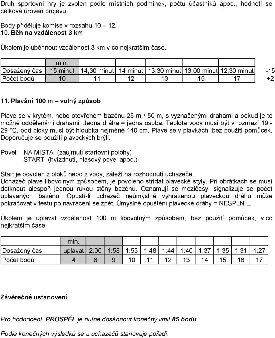 Dosažený čas 15 minut 14,30 minut 14 minut 13,30 minut 13,00 minut 12,30 minut -15 Počet bodů 10 11 12 13 15 17 +2 11.