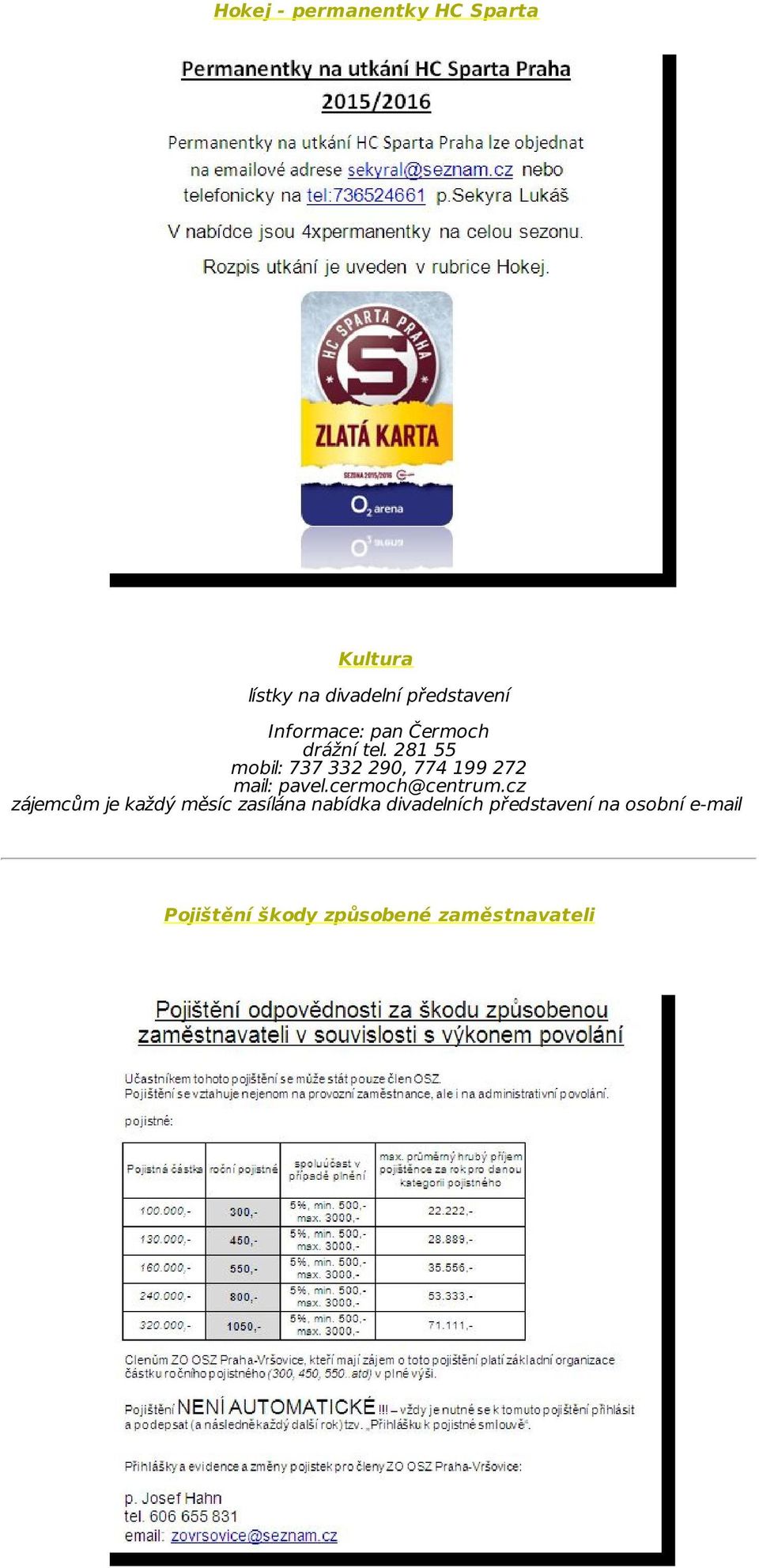 281 55 mobil: 737 332 290, 774 199 272 mail: pavel.cermoch@centrum.