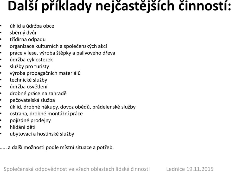 služby údržba osvětlení drobné práce na zahradě pečovatelská služba úklid, drobné nákupy, dovoz obědů, prádelenské služby