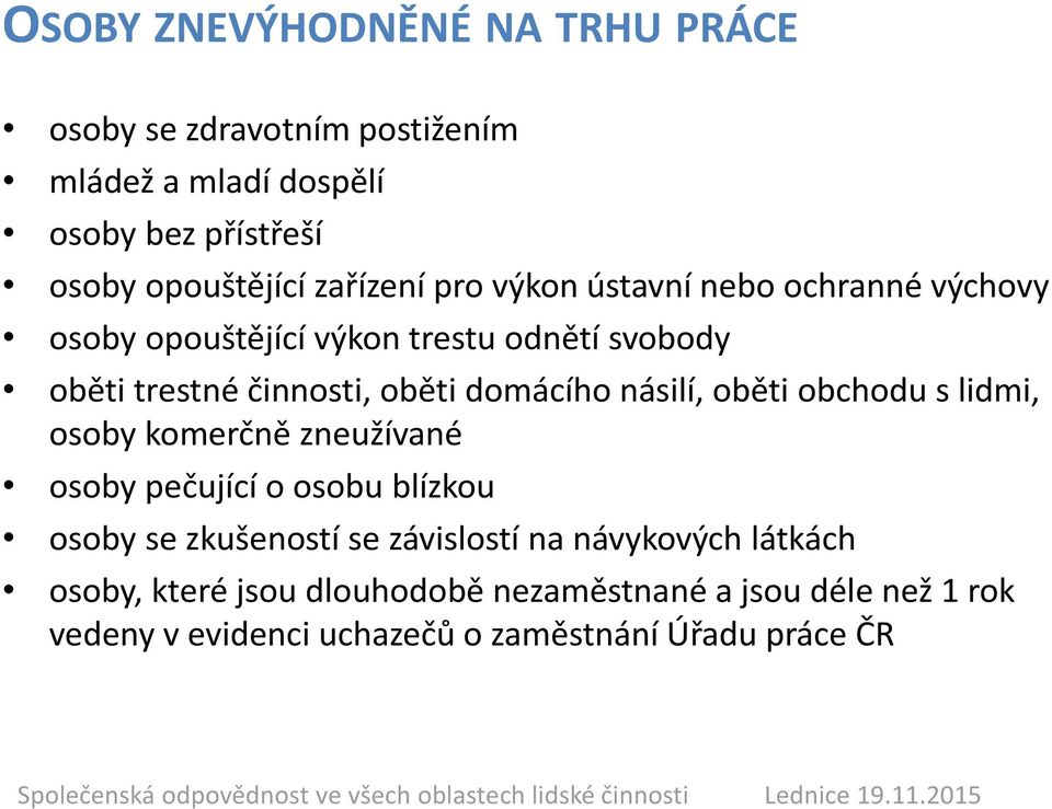 domácího násilí, oběti obchodu s lidmi, osoby komerčně zneužívané osoby pečující o osobu blízkou osoby se zkušeností se závislostí