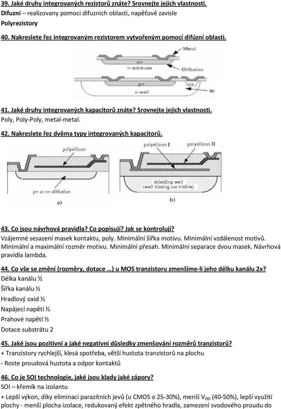 Nakreslete řez dvěma typy integrovaných kapacitorů. 43. Co jsou návrhová pravidla? Co popisují? Jak se kontrolují? Vzájemné sesazení masek kontaktu, poly. Minimální šířka motivu.