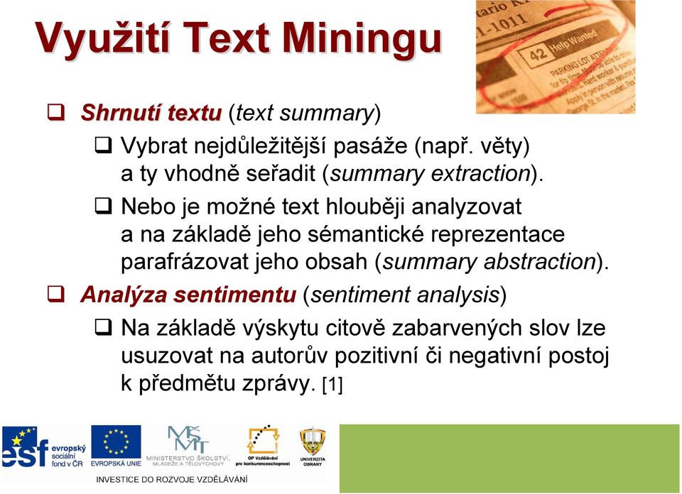 Nebo je možné text hlouběji analyzovat a na základě jeho sémantické reprezentace parafrázovat jeho obsah
