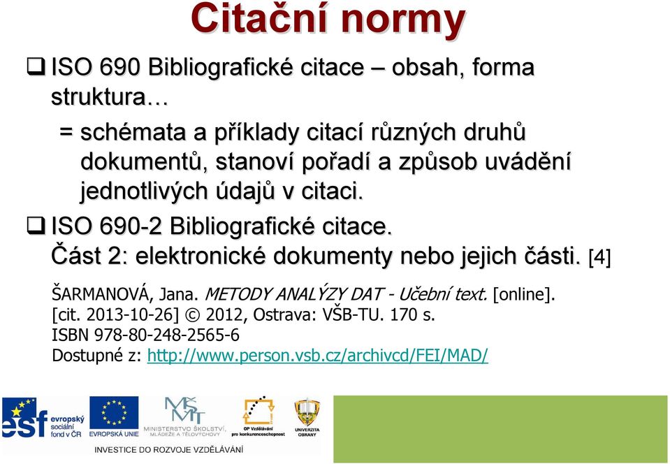 Část 2: elektronické dokumenty nebo jejich části. [4] ŠARMANOVÁ, Jana. METODY ANALÝZY DAT - Učební text. [online].