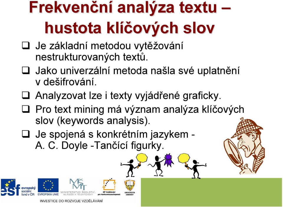 Analyzovat lze i texty vyjádřené graficky.