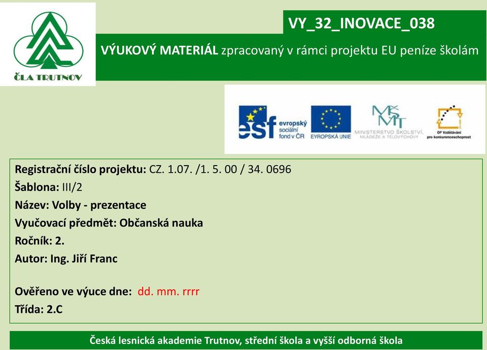 0696 Šablona: III/2 Název: Volby - prezentace Vyučovací předmět: Občanská nauka Ročník: 2.