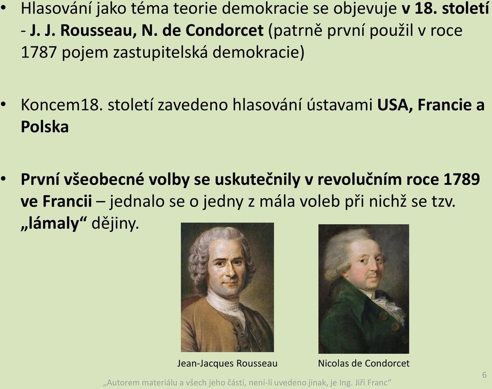 století zavedeno hlasování ústavami USA, Francie a Polska První všeobecné volby se uskutečnily v
