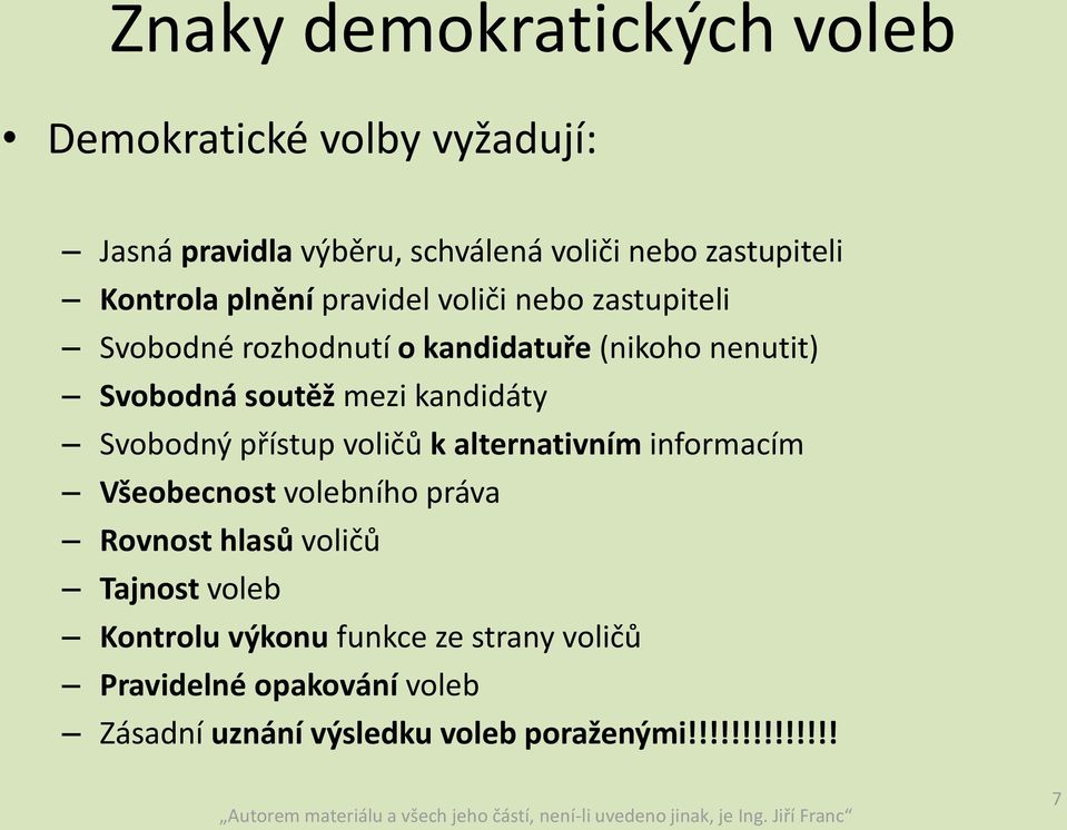 kandidáty Svobodný přístup voličů k alternativním informacím Všeobecnost volebního práva Rovnost hlasů voličů Tajnost