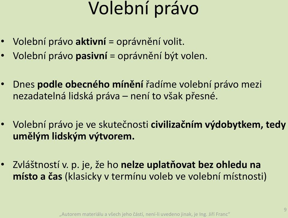 Volební právo je ve skutečnosti civilizačním výdobytkem, tedy umělým lidským výtvorem. Zvláštností v.