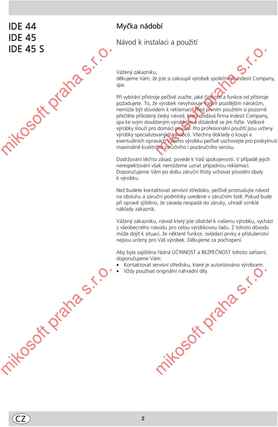 Před prvním použitím si pozorně přečtěte přiložený český návod, který dodává firma Indesit Company, spa ke svým dováženým výrobkům a důsledně se jím řiďte. Veškeré výrobky slouží pro domácí použití.