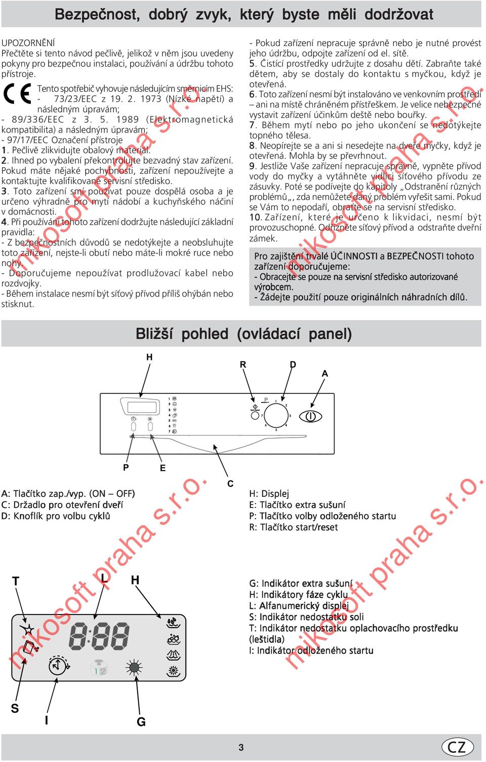 1989 (Elektromagnetická kompatibilita) a následným úpravám; - 97/17/EEC Označení přístroje 1. Pečlivě zlikvidujte obalový materiál. 2. Ihned po vybalení překontrolujte bezvadný stav zařízení.