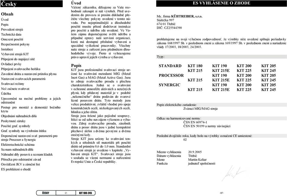 bočního krytu Objednání náhradních dílů Poskytnuté záruky Použité graf. symboly Graf. symboly na výrobním štítku Doporučené nastavení svař.