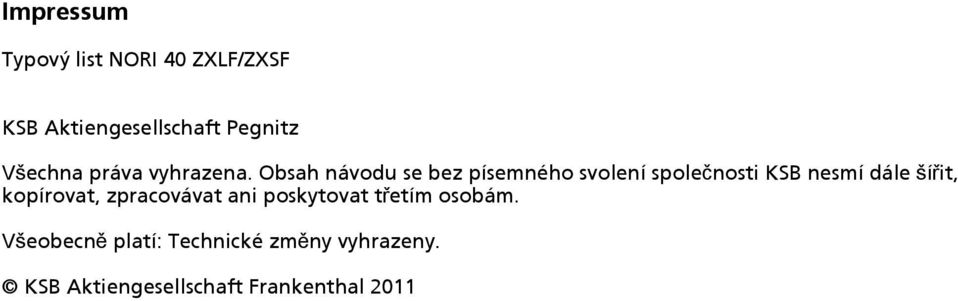 Obsah návodu se bez písemného svolení společnosti KSB nesmí dále šířit,