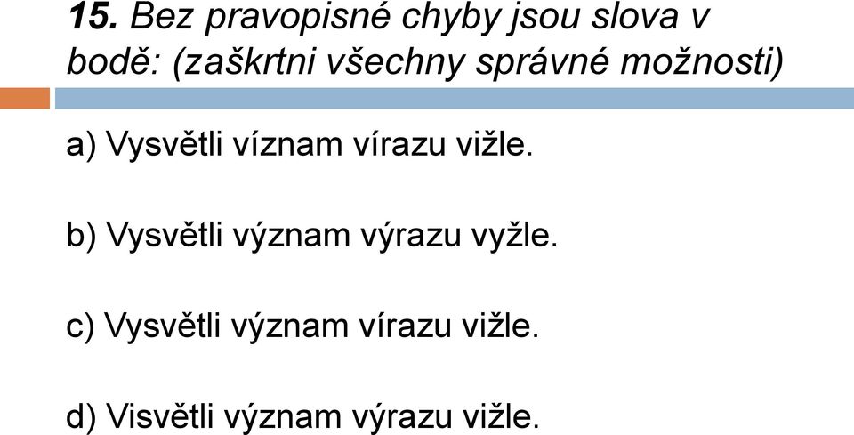 víznam vírazu vižle. b) Vysvětli význam výrazu vyžle.