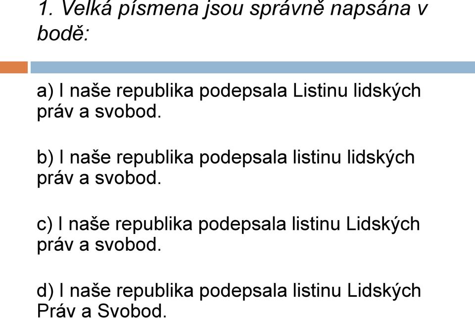 b) I naše republika podepsala listinu lidských práv a svobod.
