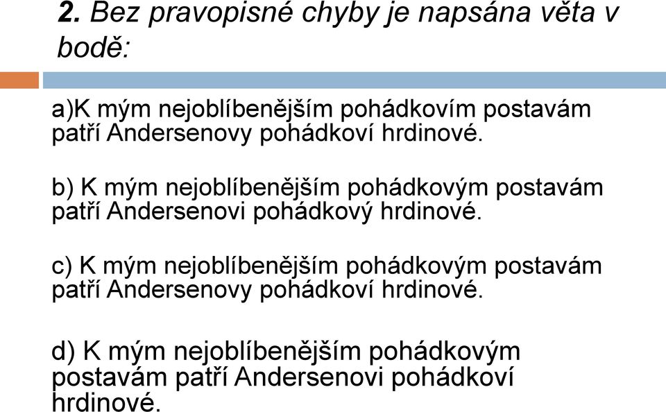 b) K mým nejoblíbenějším pohádkovým postavám patří Andersenovi pohádkový hrdinové.