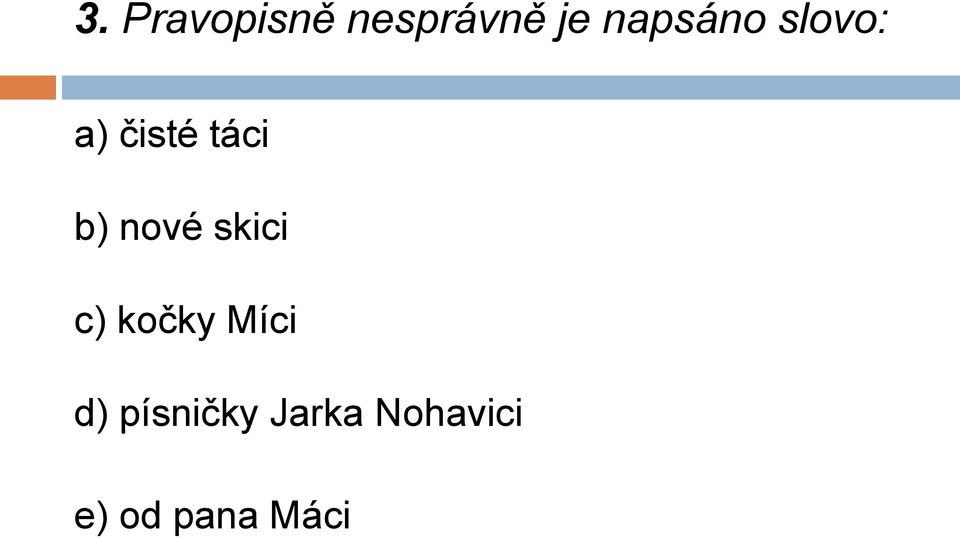 nové skici c) kočky Míci d)