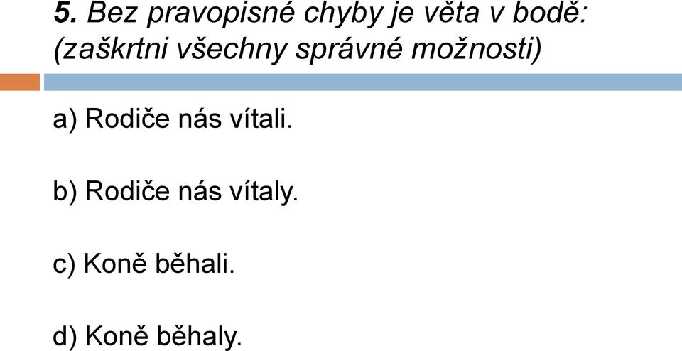 možnosti) a) Rodiče nás vítali.