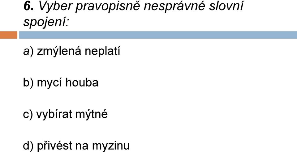 zmýlená neplatí b) mycí