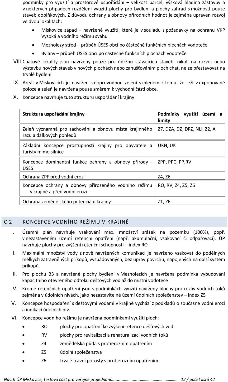 Mezholezy střed průběh ÚSES obcí po částečně funkčních plochách vodoteče Bylany průběh ÚSES obcí po částečně funkčních plochách vodoteče VIChatové lokality jsou navrženy pouze pro údržbu stávajících