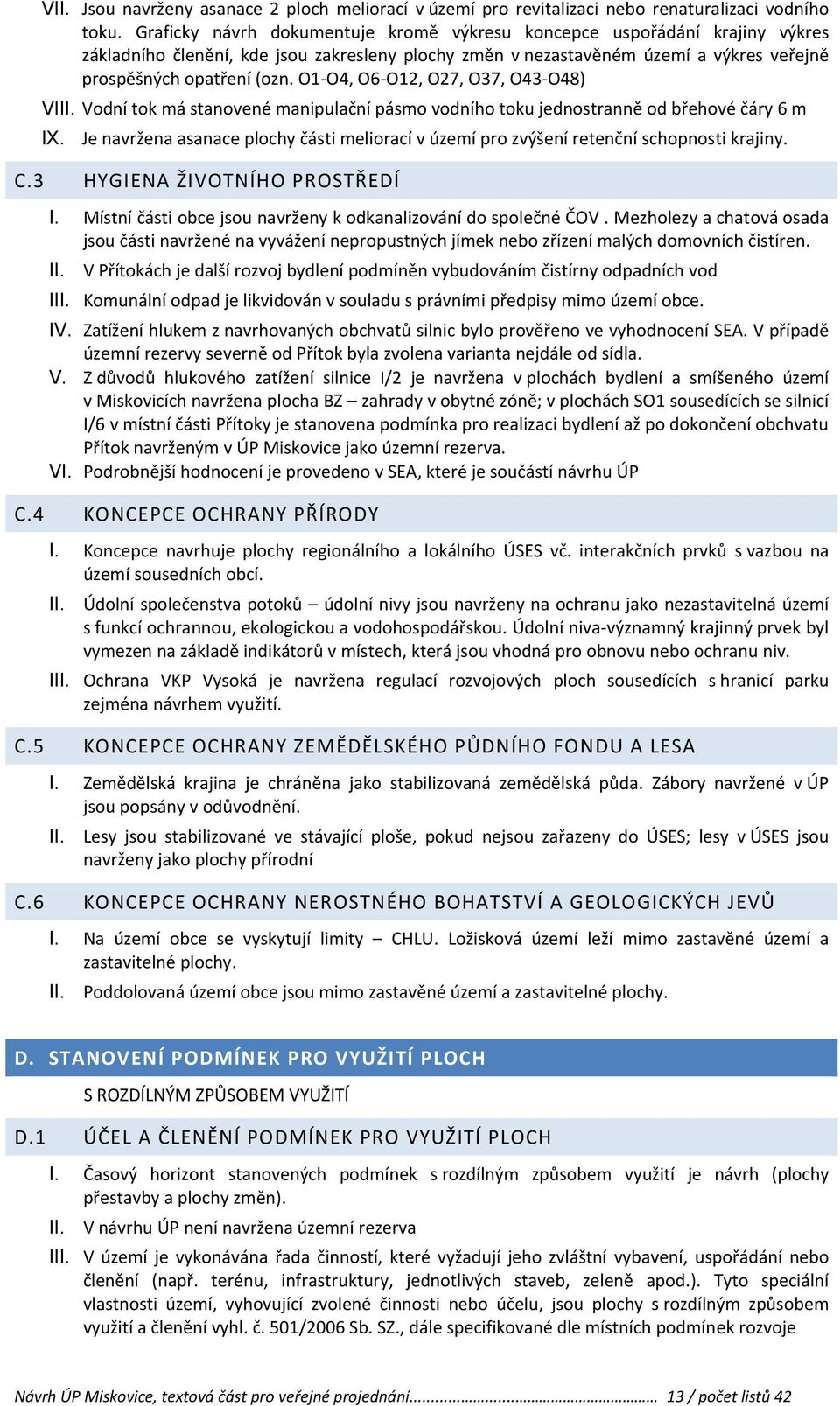 O1-O4, O6-O12, O27, O37, O43-O48) VI Vodní tok má stanovené manipulační pásmo vodního toku jednostranně od břehové čáry 6 m IX.