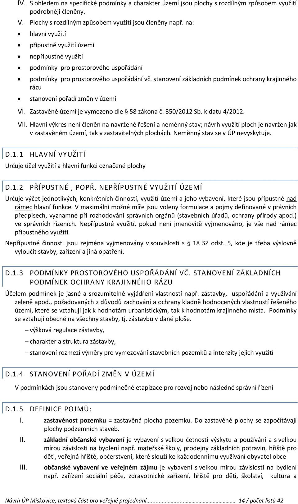 stanovení základních podmínek ochrany krajinného rázu stanovení pořadí změn v území VI. Zastavěné území je vymezeno dle 58 zákona č. 350/2012 Sb. k datu 4/2012.