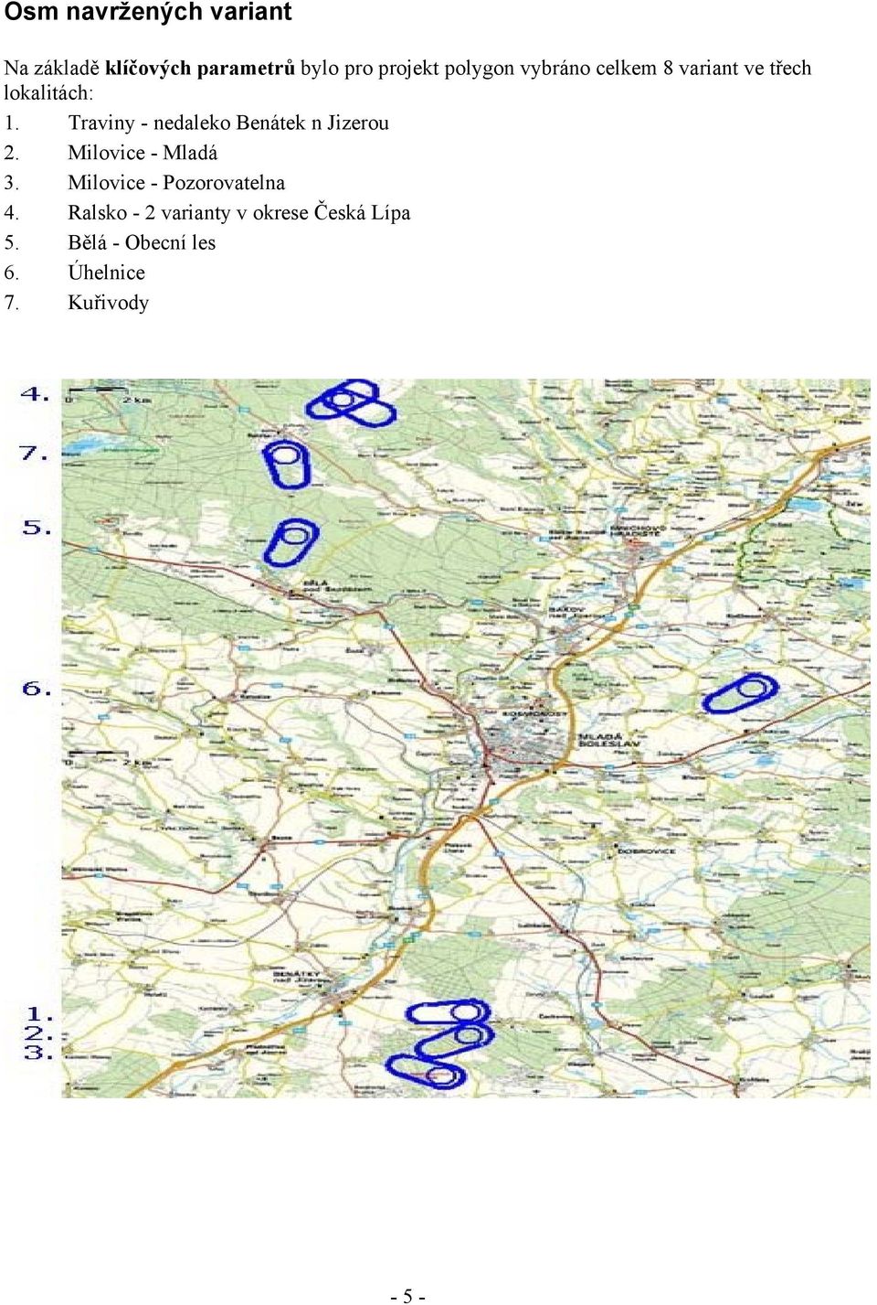 Traviny - nedaleko Benátek n Jizerou 2. Milovice - Mladá 3.