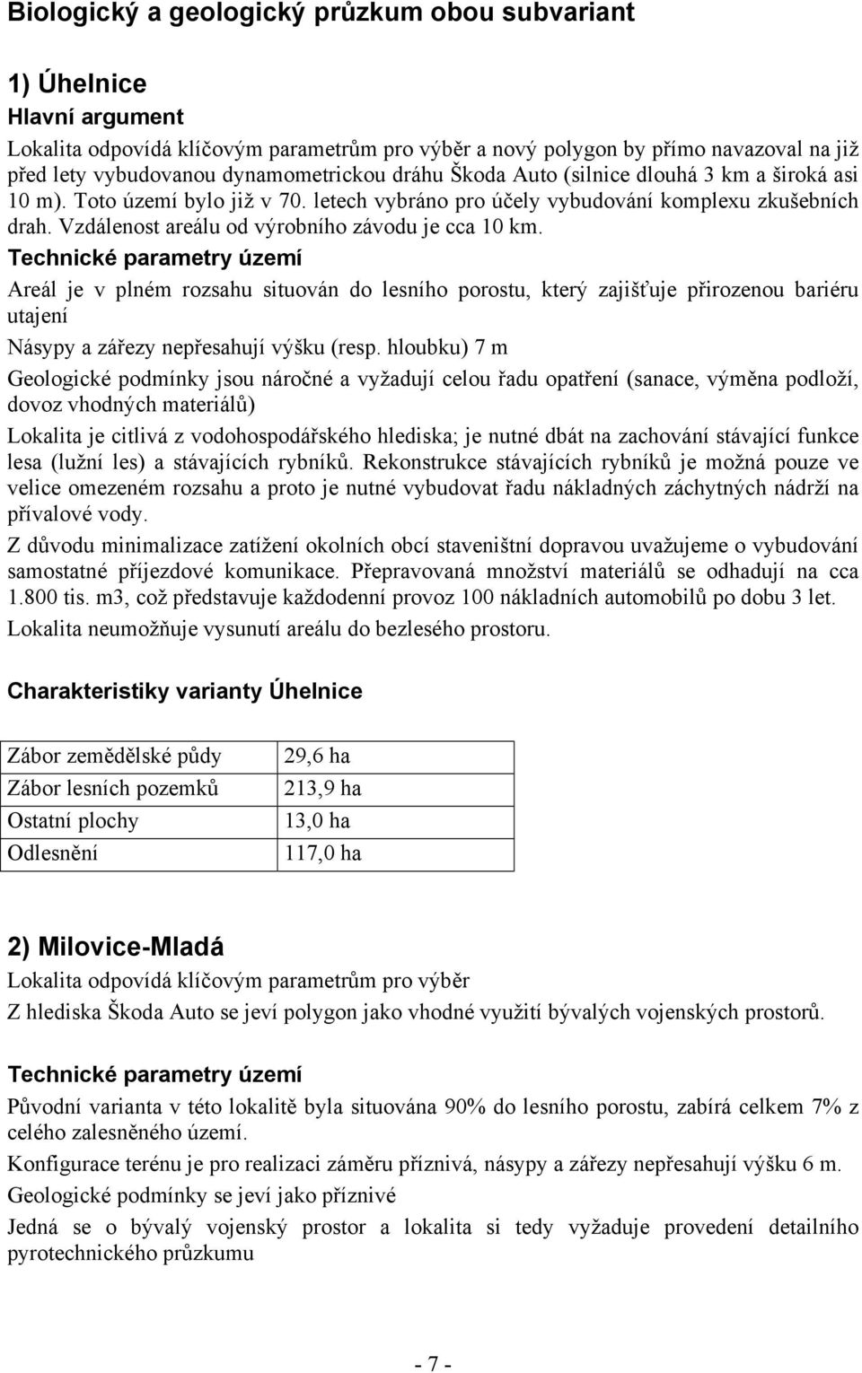 Vzdálenost areálu od výrobního závodu je cca 10 km.