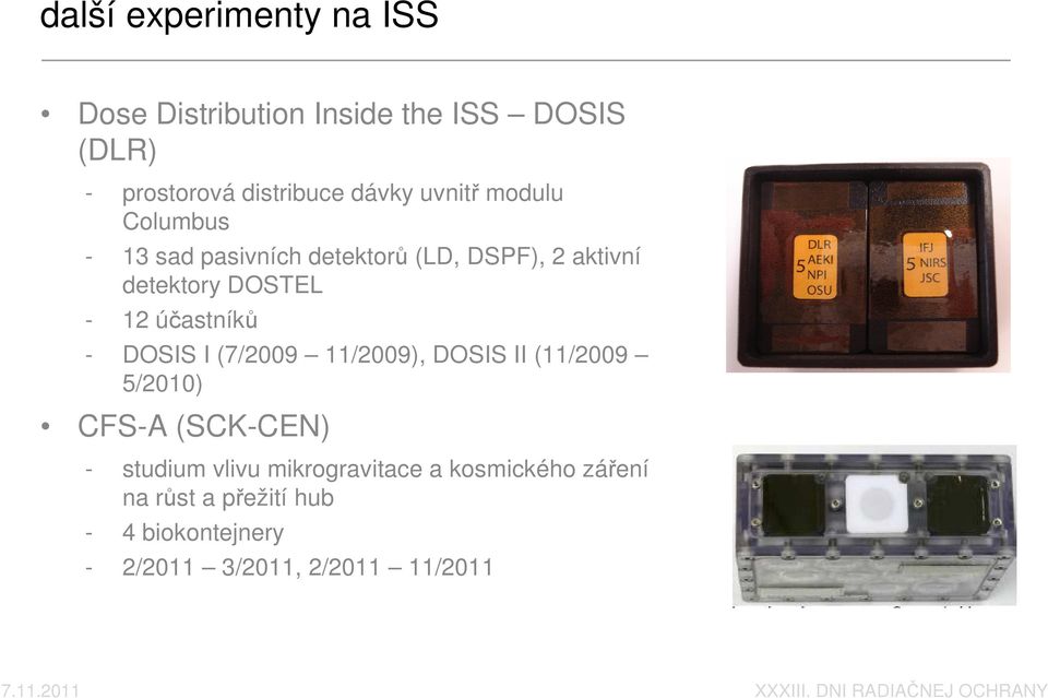 účastníků - DOSIS I (7/2009 11/2009), DOSIS II (11/2009 5/2010) CFS-A (SCK-CEN) - studium vlivu