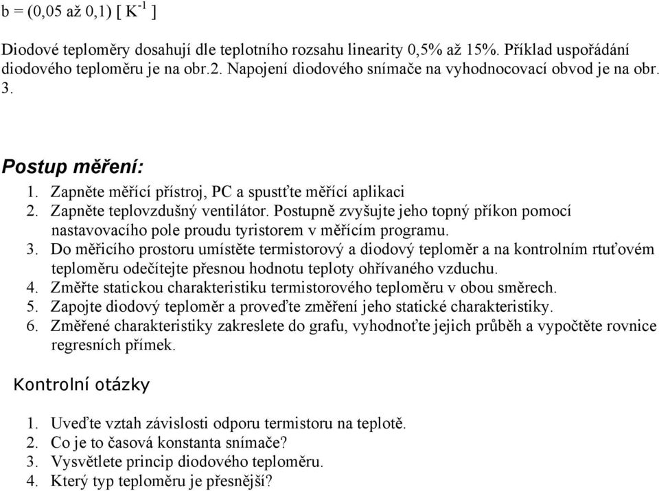 Postupně zvyšujte jeho topný příkon pomocí nastavovacího pole proudu tyristorem v měřícím programu. 3.