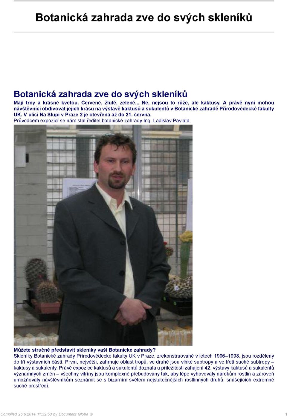 Průvodcem expozicí se nám stal ředitel botanické zahrady Ing. Ladislav Pavlata. Můžete stručně představit skleníky vaší Botanické zahrady?