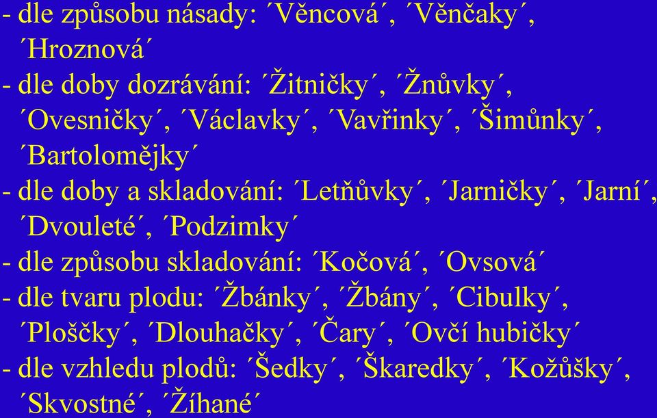 Dvouleté, Podzimky - dle způsobu skladování: Kočová, Ovsová - dle tvaru plodu: Žbánky, Žbány,