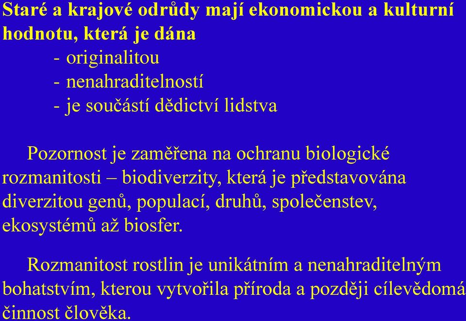 biodiverzity, která je představována diverzitou genů, populací, druhů, společenstev, ekosystémů až biosfer.