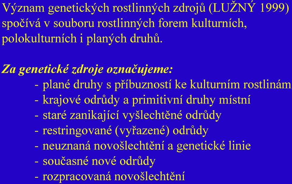 Za genetické zdroje označujeme: - plané druhy s příbuzností ke kulturním rostlinám - krajové odrůdy a