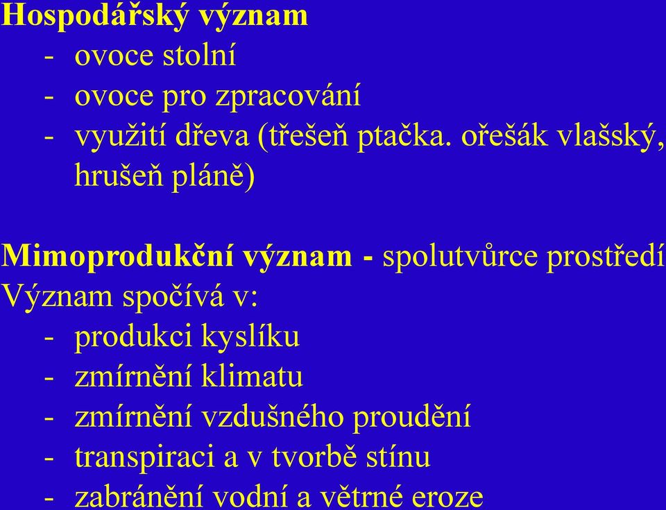 ořešák vlašský, hrušeň pláně) Mimoprodukční význam - spolutvůrce prostředí