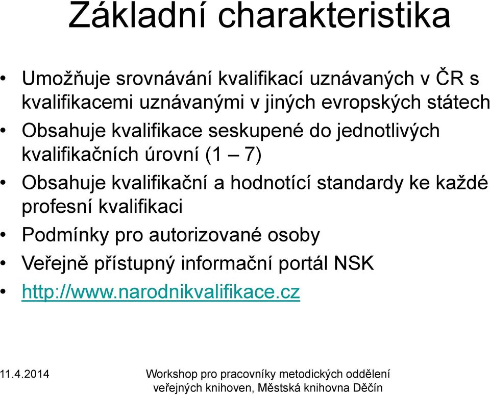 kvalifikační a hodnotící standardy ke každé profesní kvalifikaci Podmínky pro autorizované osoby Veřejně