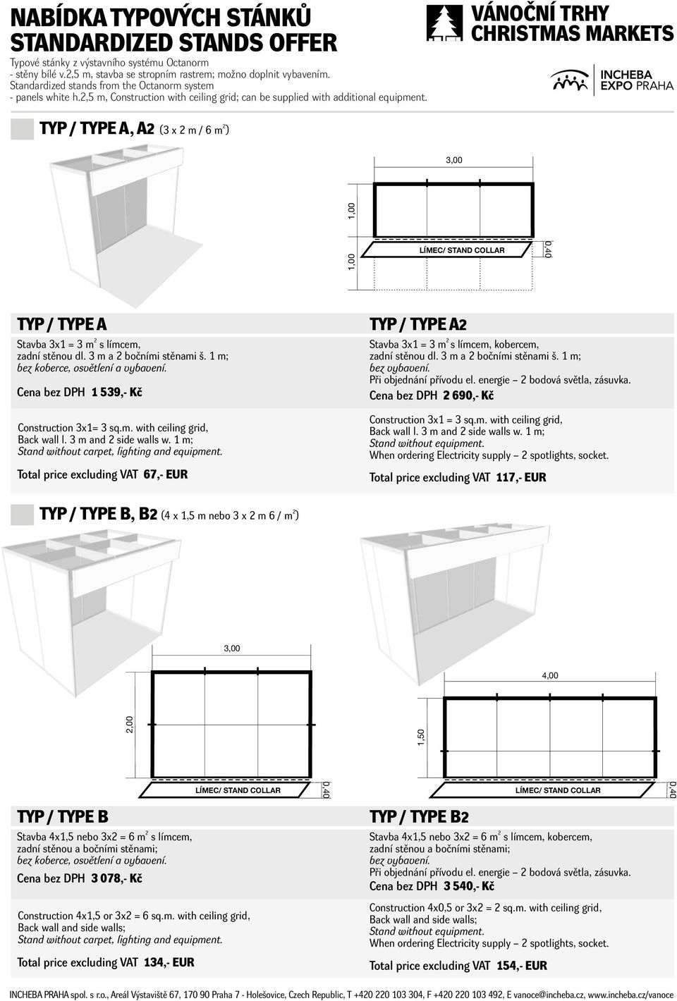 VÁNOČNÍ TRHY CHRISTMAS MARKETS TYP / TYPE A, A ( 3 x m / 6 m 3,0 TYP / TYPE A Stavba 3x1 = 3 m s límcem, zadní stěnou dl. 3 m a bočními stěnami š. 1 m; Cena bez DPH 1 539,- Kč Construction 3x1= 3 sq.