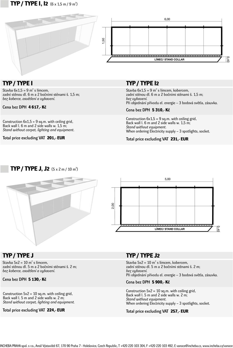 1,5 m; Cena bez DPH 5 310,- Kč Construction 6x1,5 = 9 sq.m. with ceiling grid, Back wall l. 6 m and side walls w.