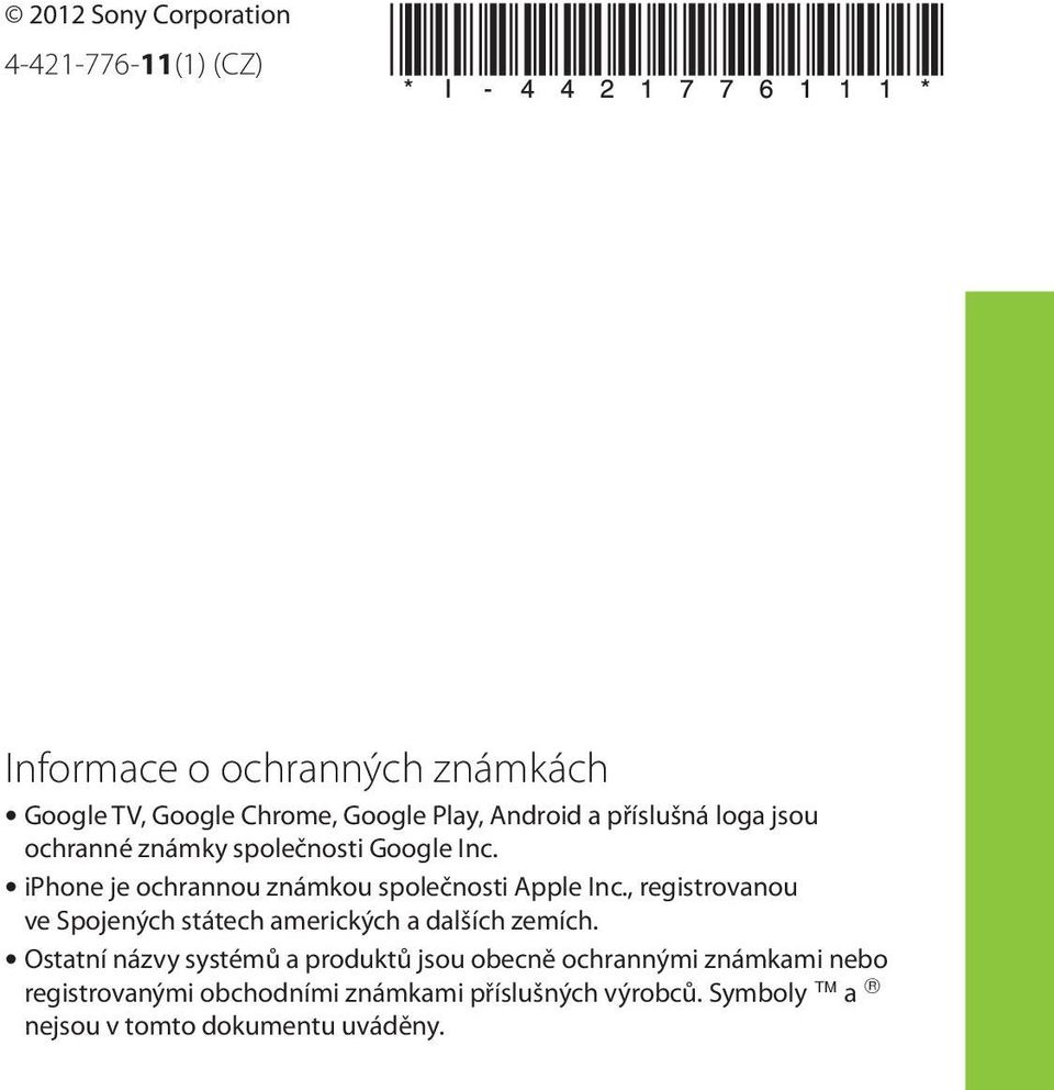 iphone je ochrannou známkou společnosti Apple Inc., registrovanou ve Spojených státech amerických a dalších zemích.